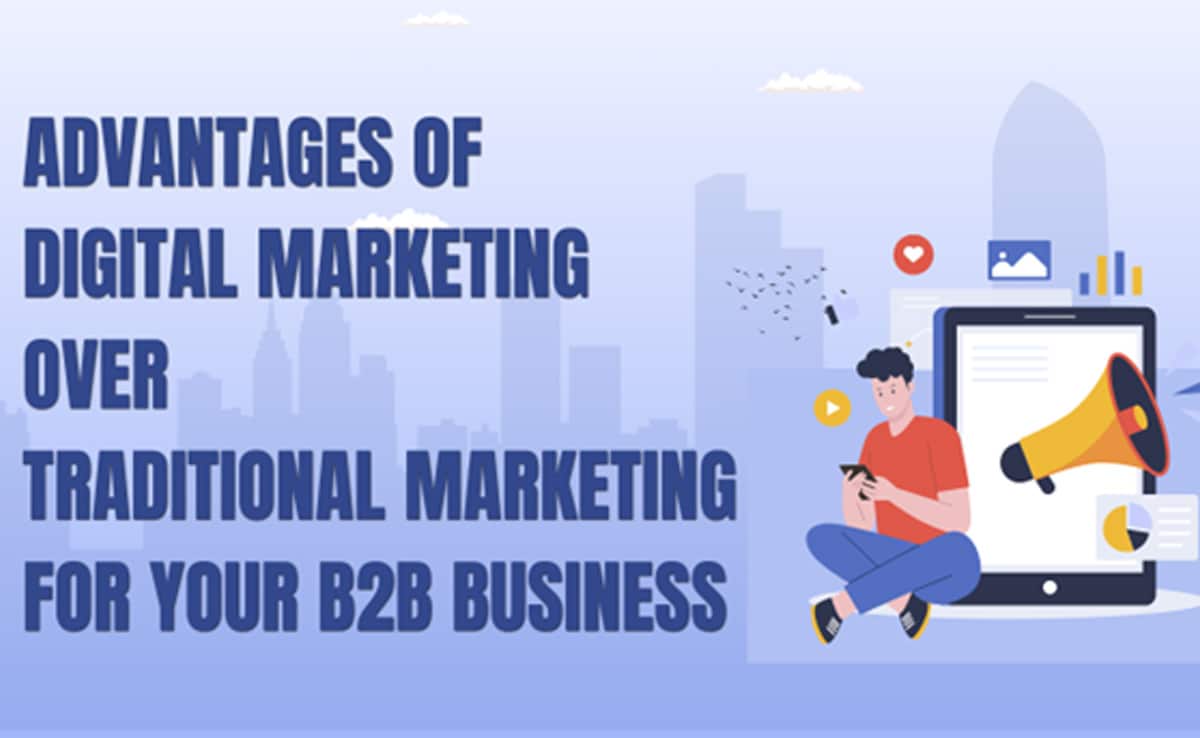 Partner Content | Advantages Of B2B Digital Marketing Over Traditional…